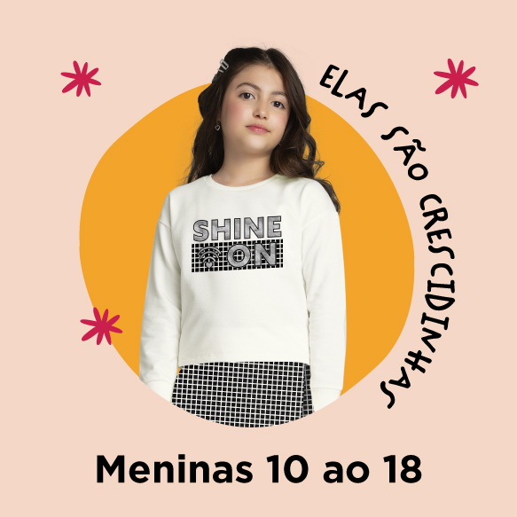 BANNER N2.3 - Elas são crescidinhas com personalidade 10 ao 18